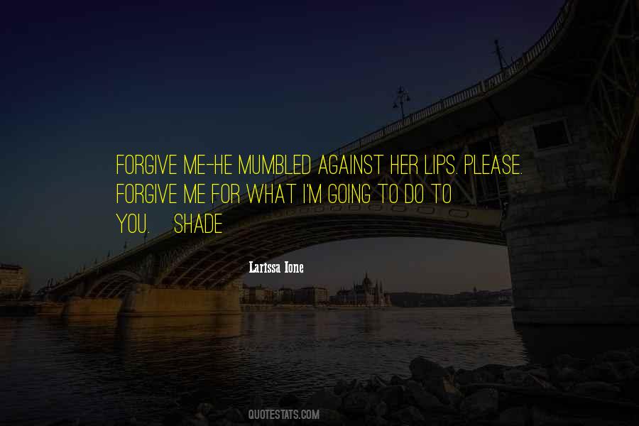 Can You Please Forgive Me Quotes #13697