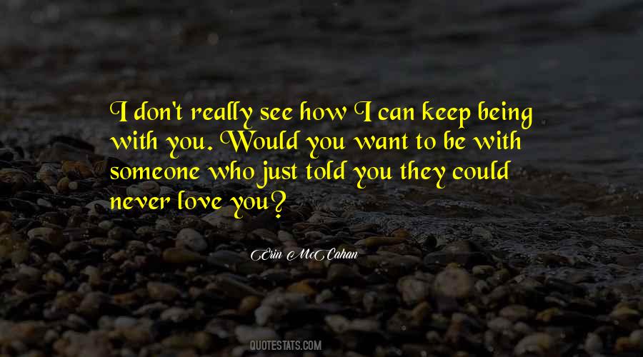 Can't Be With Someone You Love Quotes #1261630