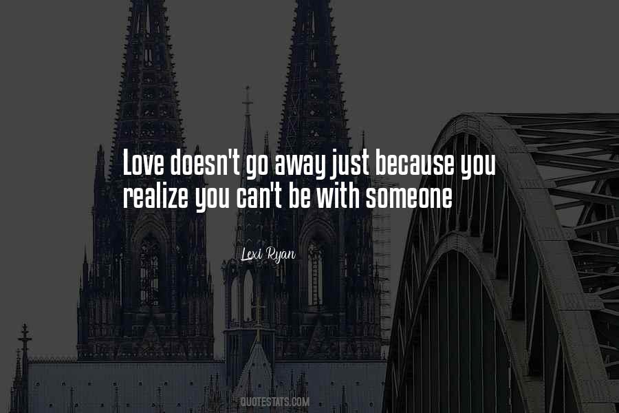 Can't Be With Someone You Love Quotes #1583137
