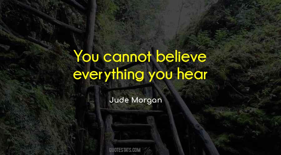 Can't Believe Everything You Hear Quotes #797985