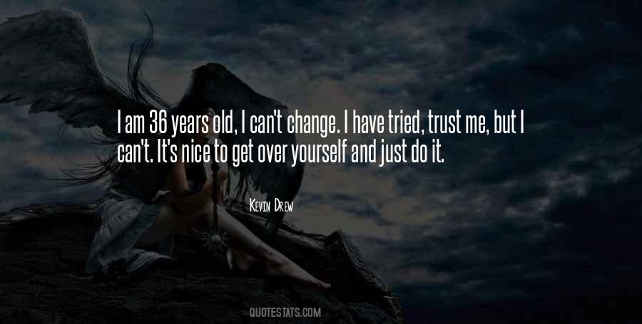 Can't Change Me Quotes #683715