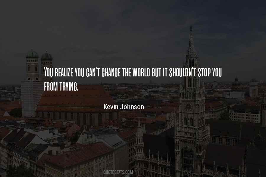 Can't Change The World Quotes #1340418