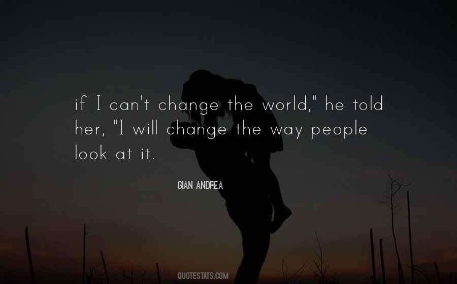 Can't Change The World Quotes #1344738