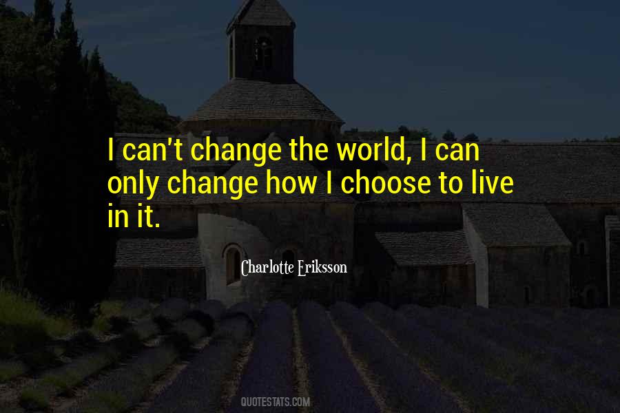 Can't Change The World Quotes #319079