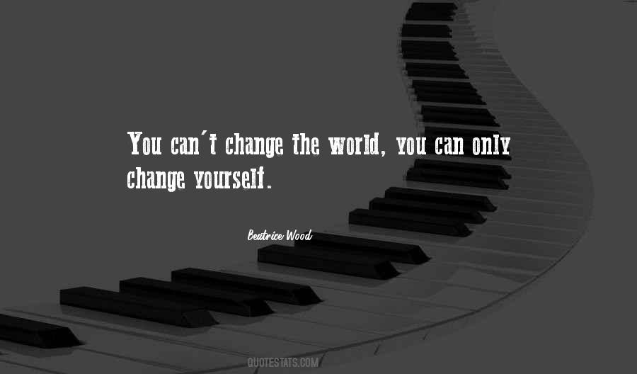 Can't Change The World Quotes #570486