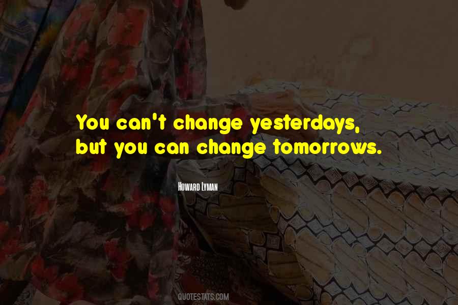 Can't Change Yesterday Quotes #1253881