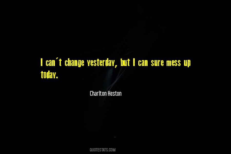 Can't Change Yesterday Quotes #52399