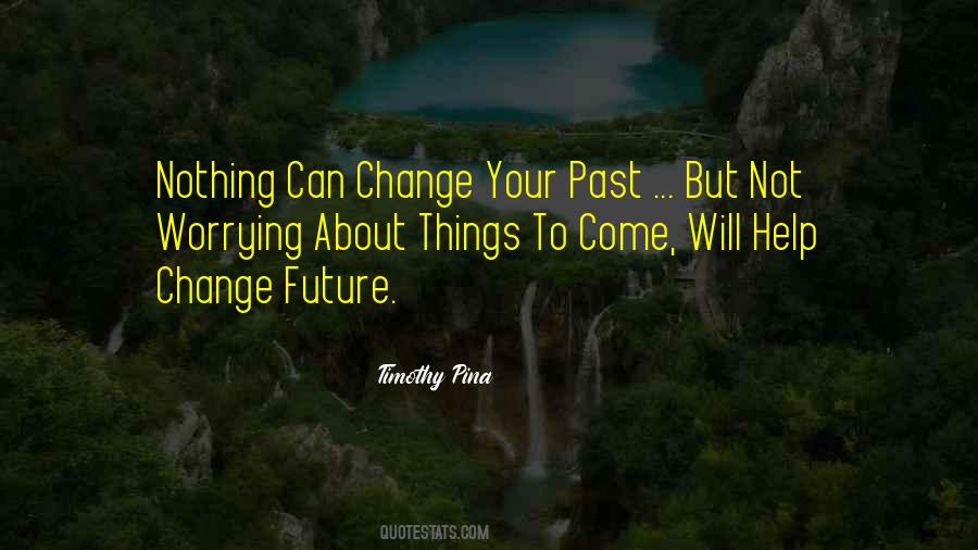 Can't Change Your Past Quotes #500144