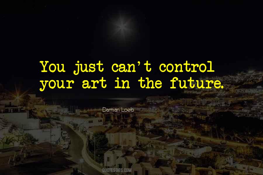 Can't Control The Future Quotes #847636