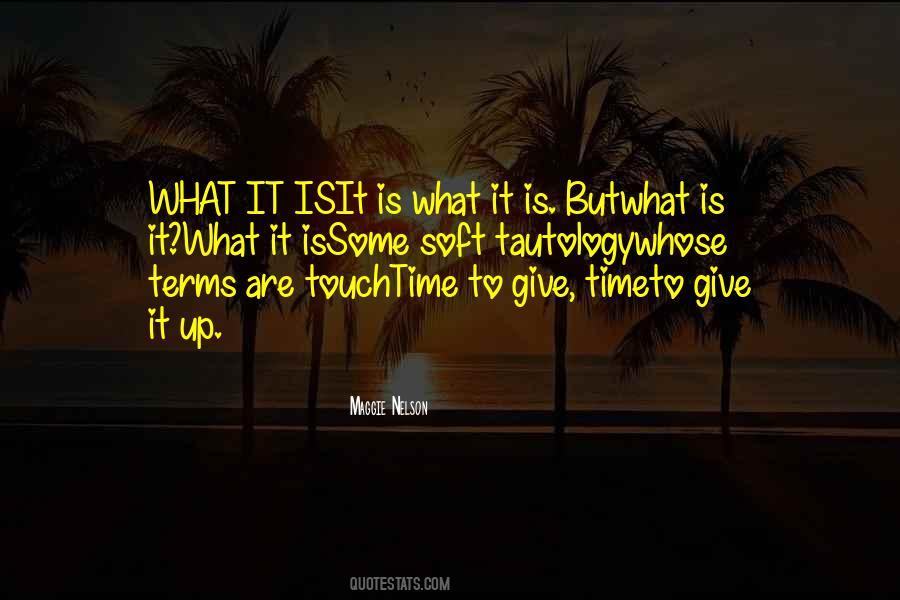 What It Is Quotes #1863581