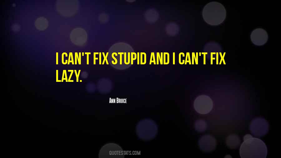 Can't Fix Stupid Quotes #1527864