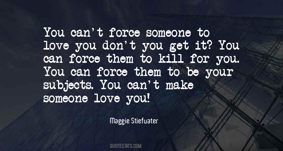 Can't Force Love Quotes #999021