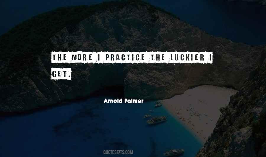 Practice Luckier Quotes #843864