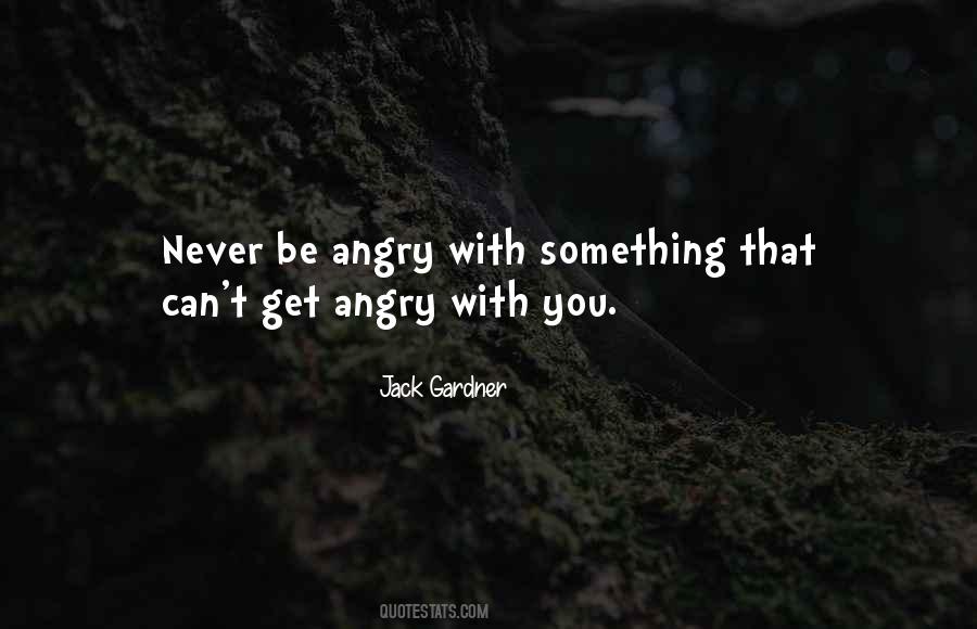 Can't Get Angry Quotes #1695907