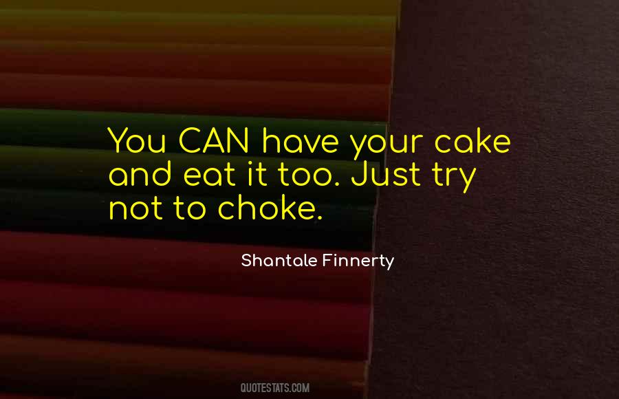 Can't Have Your Cake Quotes #1386851