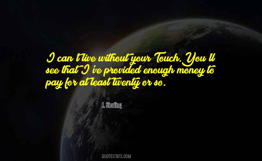 Can't Live Without Money Quotes #833635