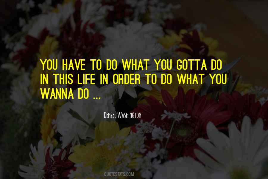 You Gotta Do You Quotes #205338
