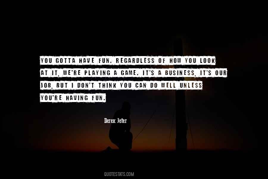 You Gotta Do You Quotes #309013