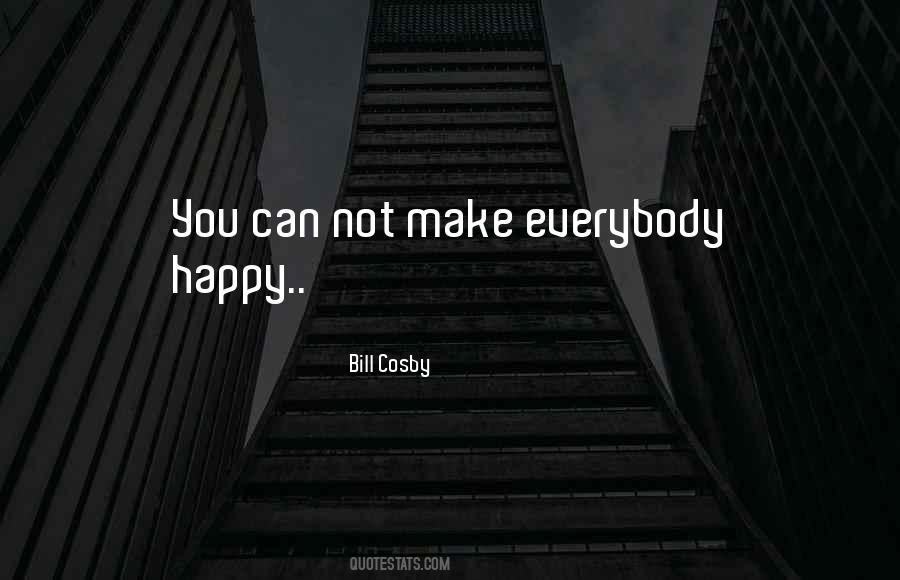 Can't Make Everybody Happy Quotes #258849