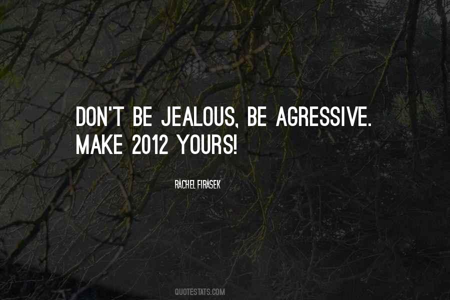 Can't Make Me Jealous Quotes #526523