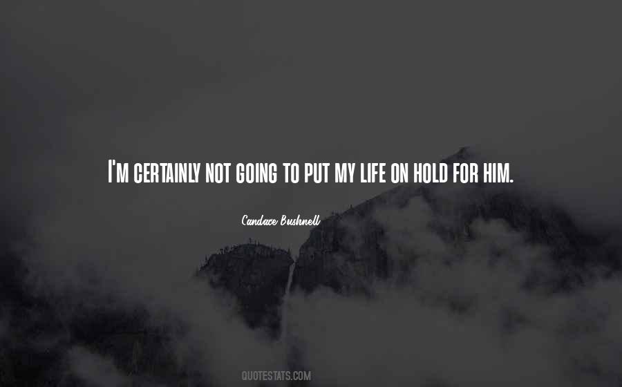 Top 32 Can't Put My Life On Hold Quotes: Famous Quotes & Sayings About Can't Put My Life On Hold