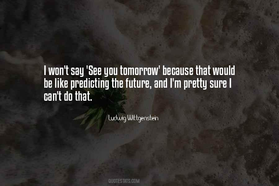 Can't See The Future Quotes #249632