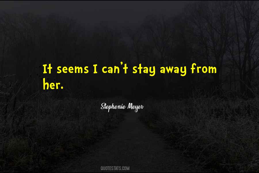 Can't Stay Away Quotes #1273668