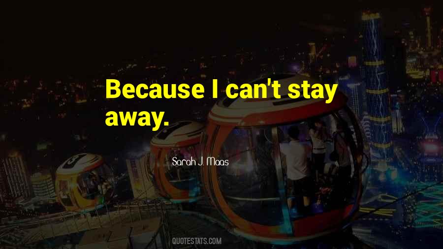 Can't Stay Away Quotes #855146