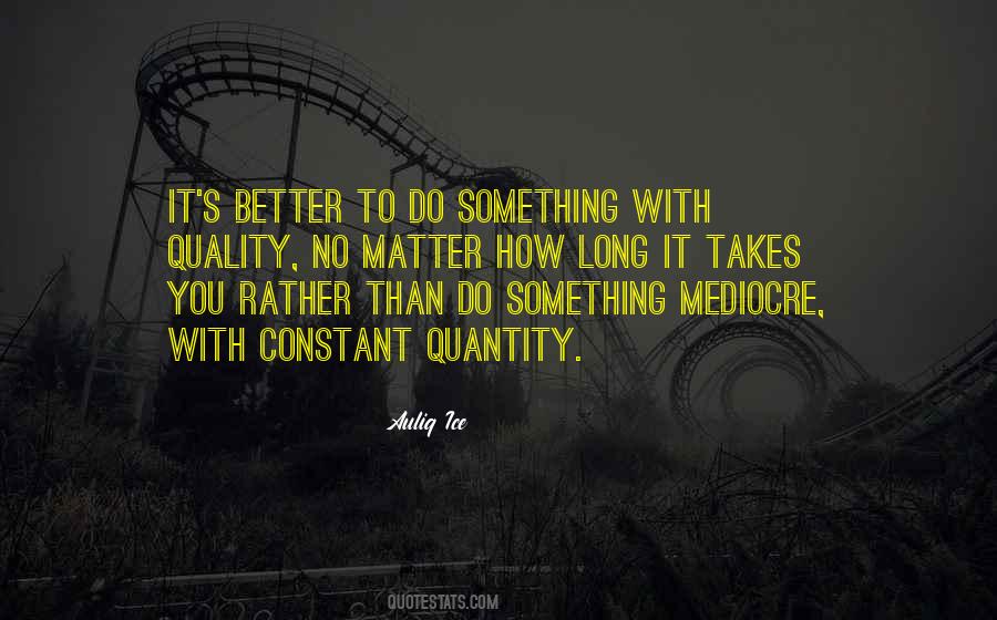 Quality Is Better Than Quantity Quotes #96574