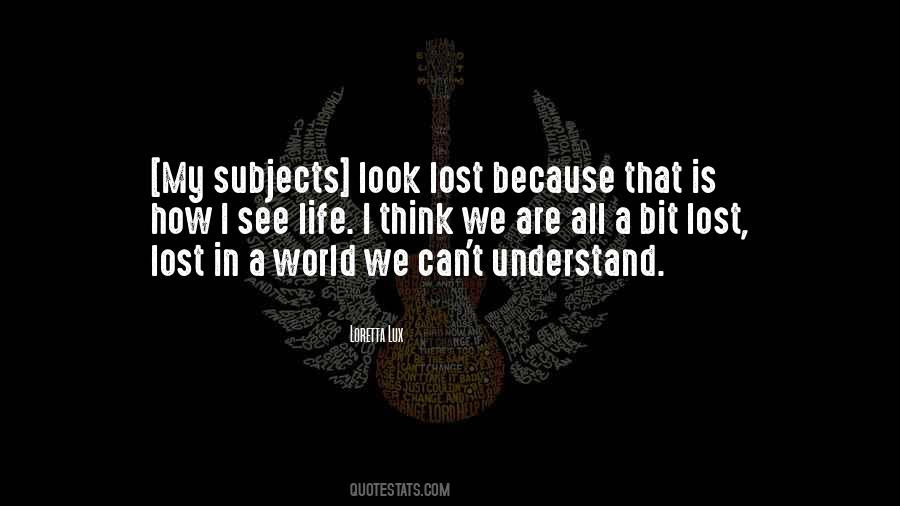 Can't Understand Life Quotes #1118916