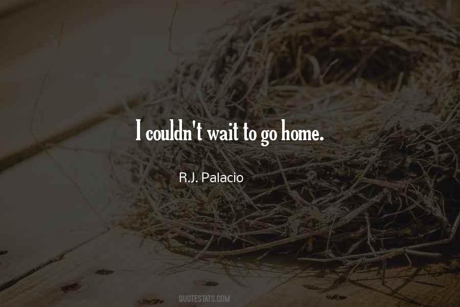 Can't Wait To Go Home Quotes #440980