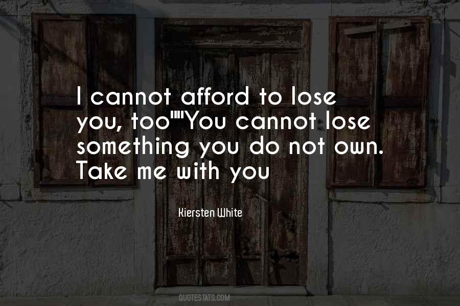 Cannot Afford To Lose You Quotes #302463