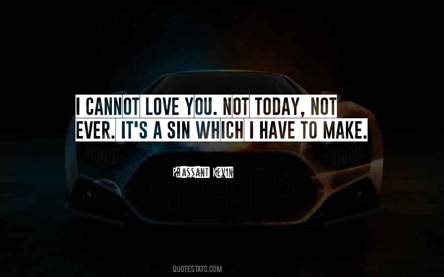 Cannot Love Quotes #1659276