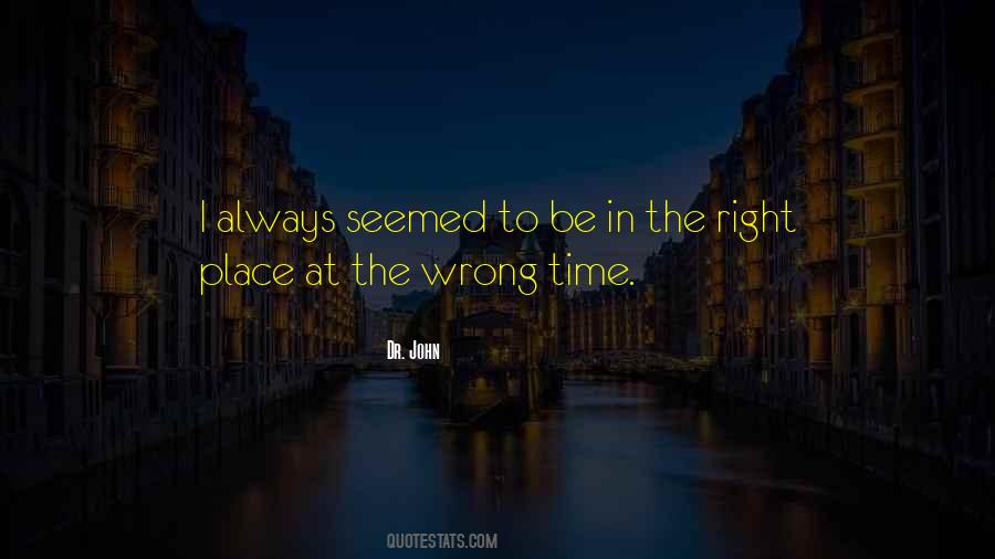 Wrong Time Wrong Place Quotes #1467323