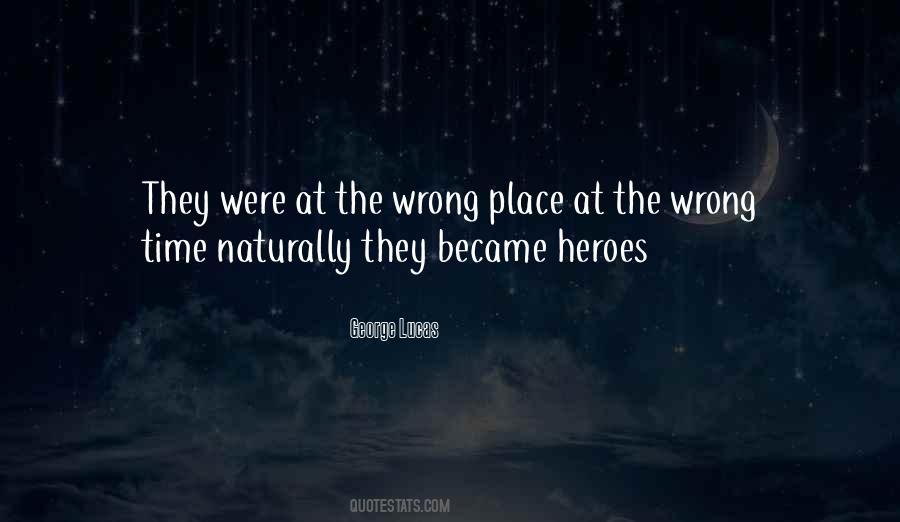 Wrong Time Wrong Place Quotes #716860