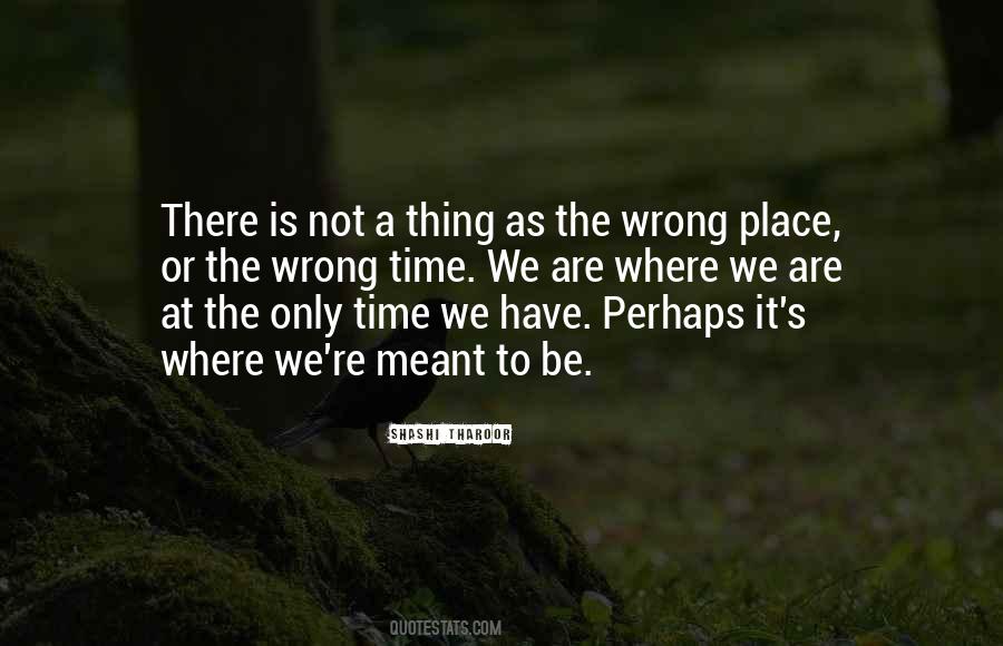 Wrong Time Wrong Place Quotes #754784