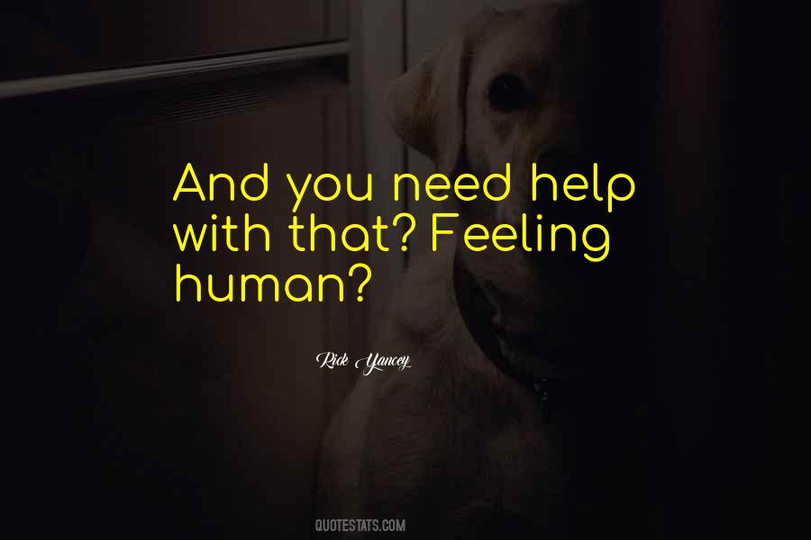 Human You Need Me Help Quotes #1519867