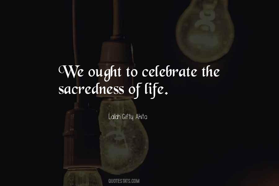 Quotes About The Sacredness Of Life #61854