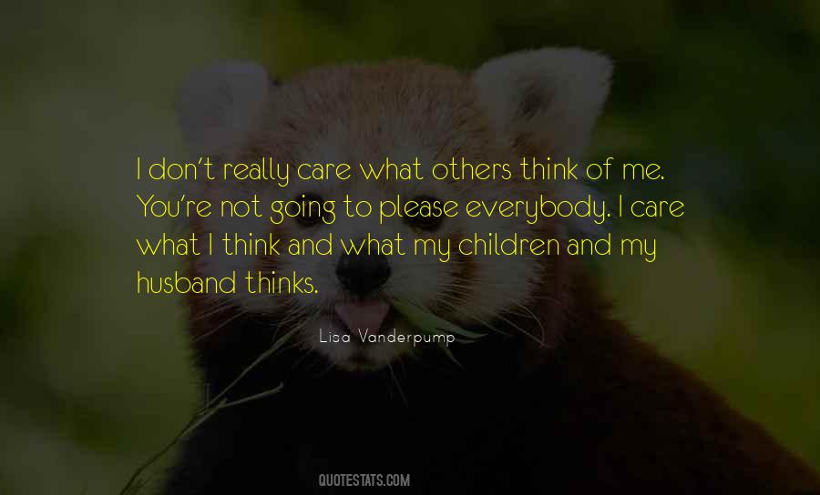 Care Not What Others Think Quotes #1543061