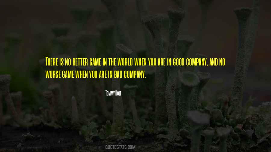 Good Company Bad Company Quotes #1695992