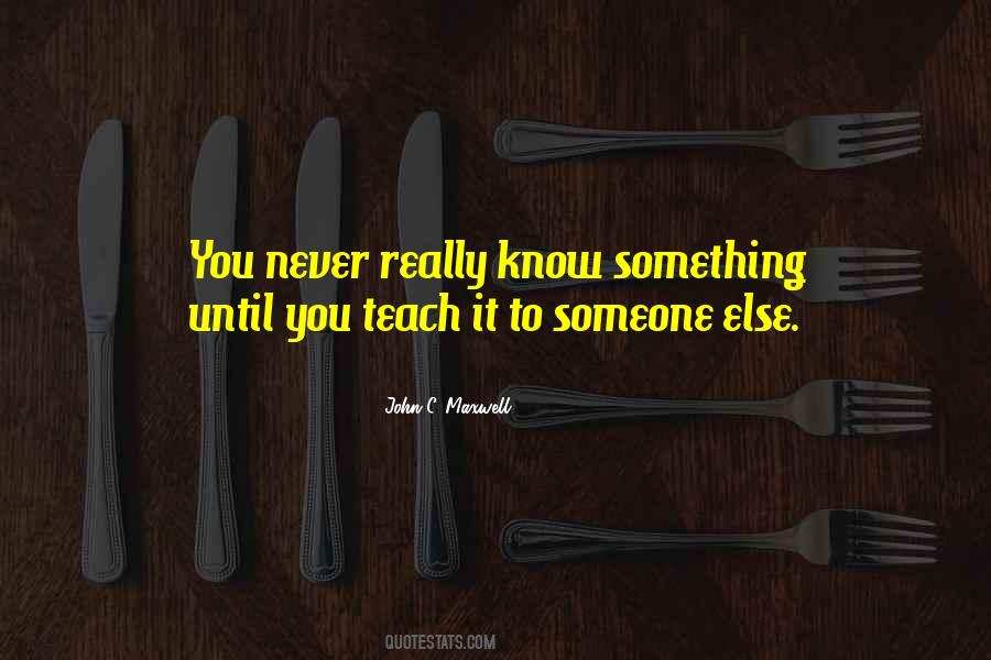 Teach Someone Quotes #1297536