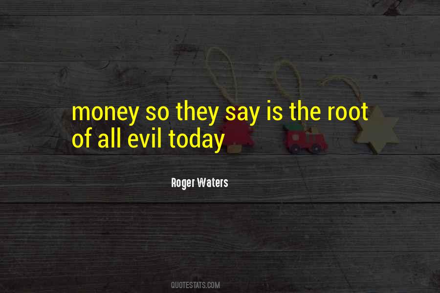 Quotes About The Root Of All Evil #809530