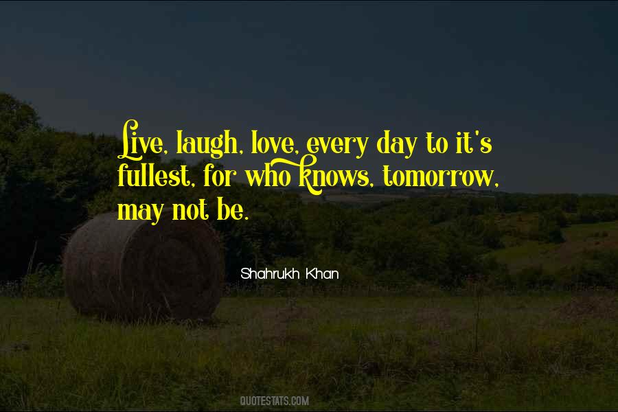 Quotes About Live Each Day To The Fullest #1222139