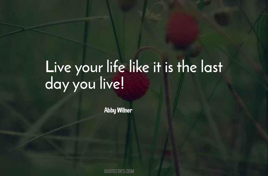 Quotes About Live Each Day Like Your Last #864879