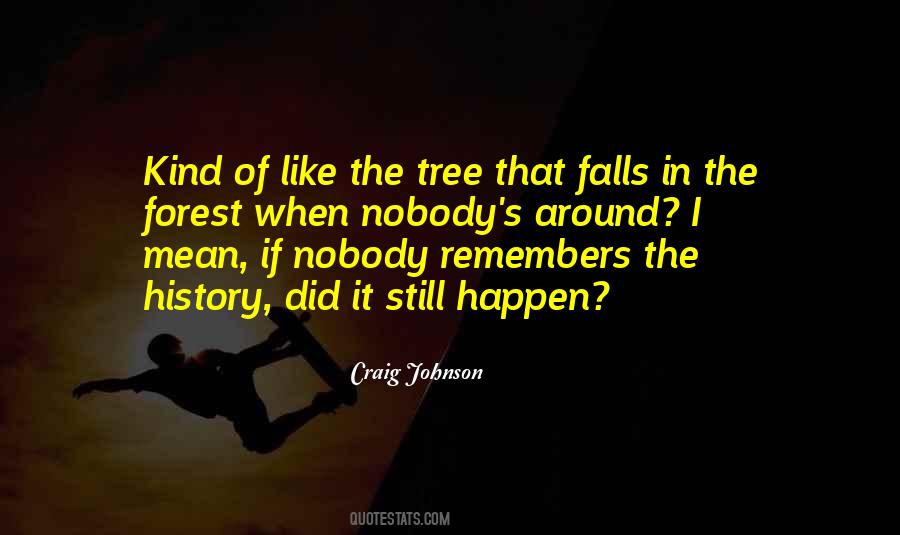 If A Tree Falls In The Forest Quotes #1473425