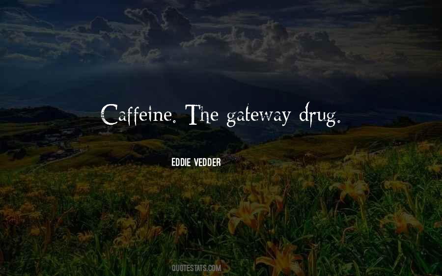 Gateway Drug Quotes #1819301