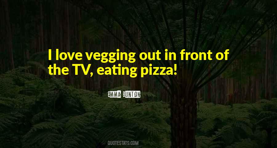Vegging Out Quotes #393548