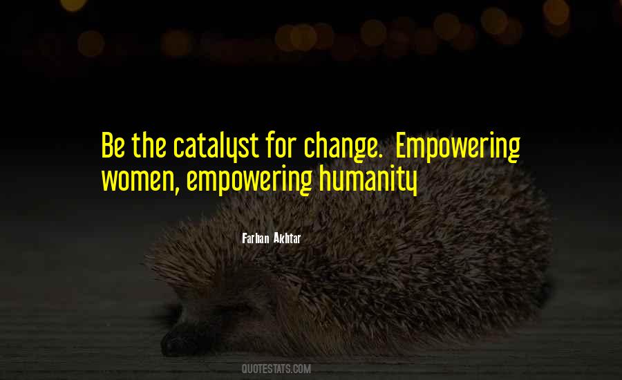 Catalyst For Change Quotes #670796