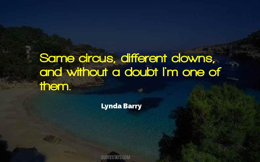 Same Circus Just Different Clowns Quotes #997560