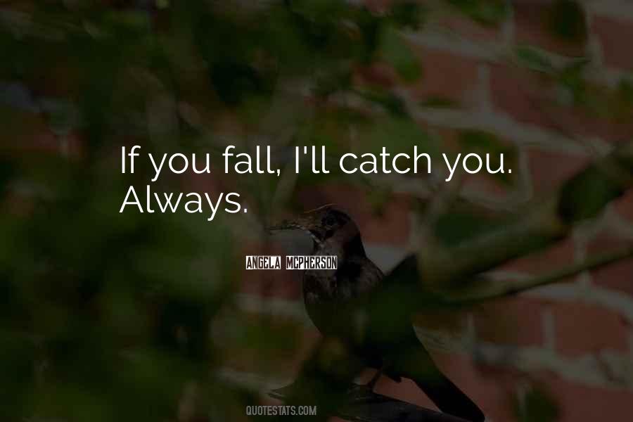 Catch Me If I Fall Quotes #765060